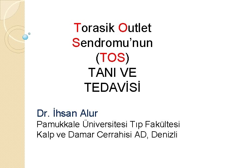 Torasik Outlet Sendromu’nun (TOS) TANI VE TEDAVİSİ Dr. İhsan Alur Pamukkale Üniversitesi Tıp Fakültesi