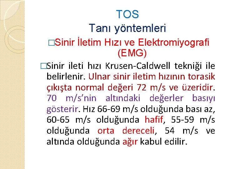 TOS Tanı yöntemleri �Sinir İletim Hızı ve Elektromiyografi (EMG) �Sinir ileti hızı Krusen-Caldwell tekniği