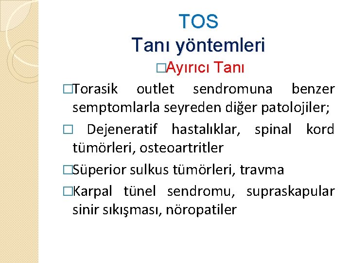 TOS Tanı yöntemleri �Ayırıcı Tanı �Torasik outlet sendromuna benzer semptomlarla seyreden diğer patolojiler; �