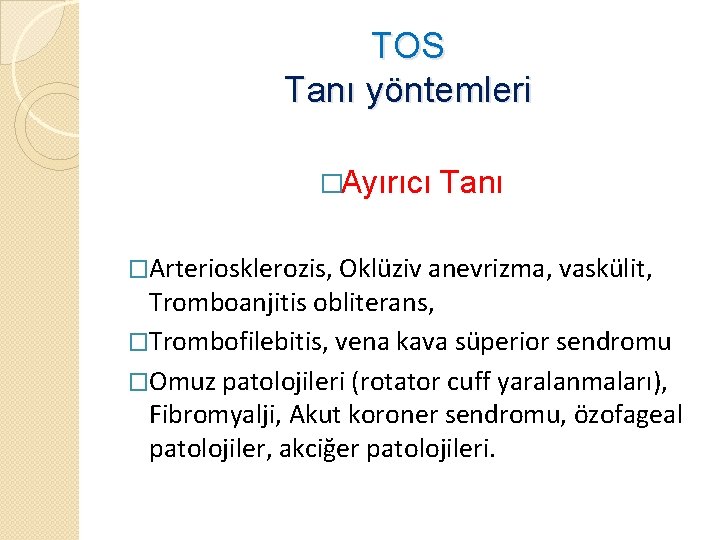 TOS Tanı yöntemleri �Ayırıcı Tanı �Arteriosklerozis, Oklüziv anevrizma, vaskülit, Tromboanjitis obliterans, �Trombofilebitis, vena kava