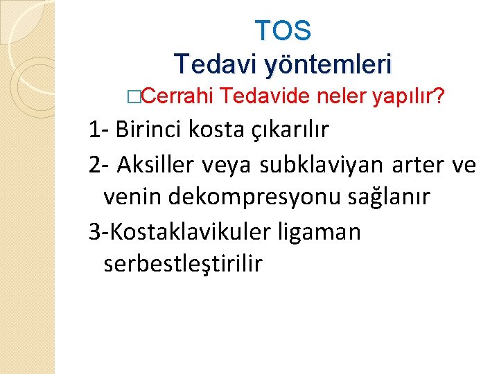 TOS Tedavi yöntemleri �Cerrahi Tedavide neler yapılır? 1 - Birinci kosta çıkarılır 2 -