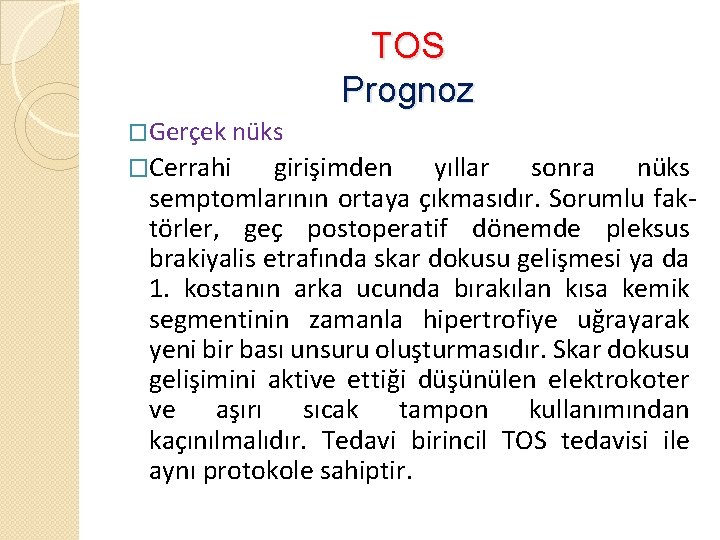 TOS Prognoz �Gerçek nüks �Cerrahi girişimden yıllar sonra nüks semptomlarının ortaya çıkmasıdır. Sorumlu faktörler,