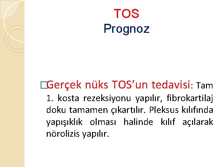 TOS Prognoz �Gerçek nüks TOS’un tedavisi: Tam 1. kosta rezeksiyonu yapılır, fibrokartilaj doku tamamen