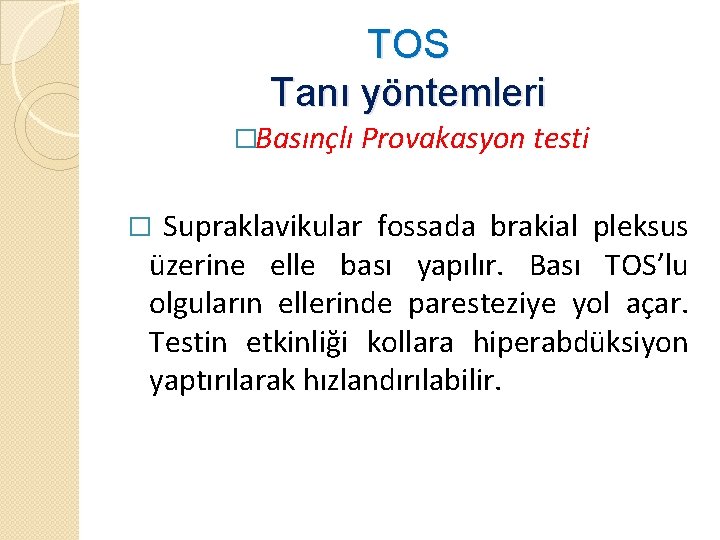 TOS Tanı yöntemleri �Basınçlı Provakasyon testi Supraklavikular fossada brakial pleksus üzerine elle bası yapılır.