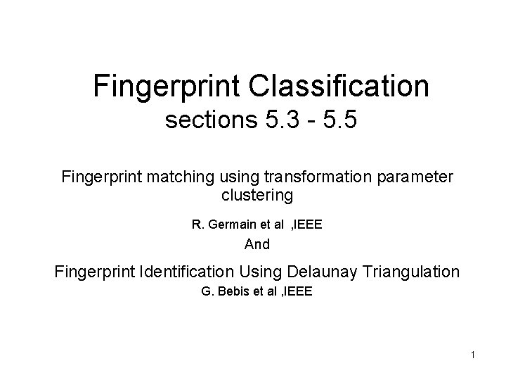Fingerprint Classification sections 5. 3 - 5. 5 Fingerprint matching using transformation parameter clustering