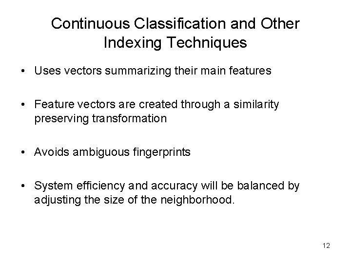 Continuous Classification and Other Indexing Techniques • Uses vectors summarizing their main features •