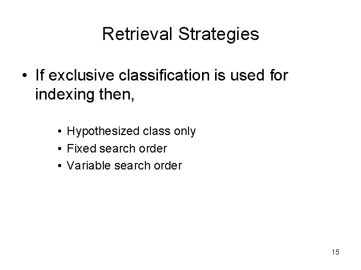 Retrieval Strategies • If exclusive classification is used for indexing then, • Hypothesized class