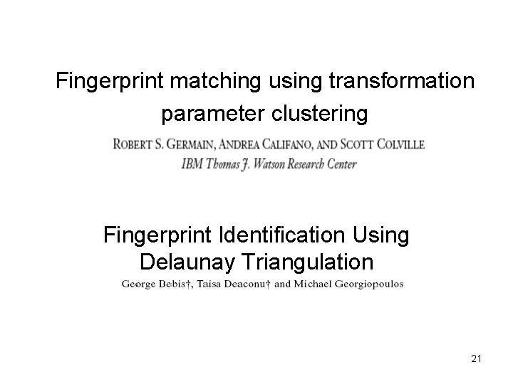 Fingerprint matching using transformation parameter clustering Fingerprint Identification Using Delaunay Triangulation 21 