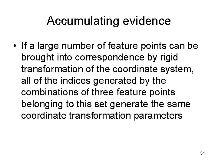 Accumulating evidence • If a large number of feature points can be brought into