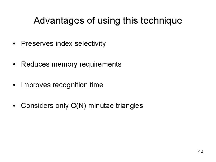 Advantages of using this technique • Preserves index selectivity • Reduces memory requirements •