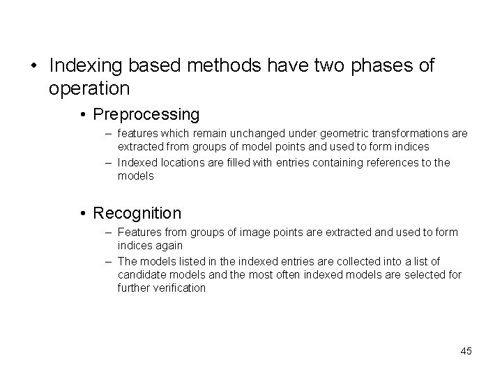  • Indexing based methods have two phases of operation • Preprocessing – features