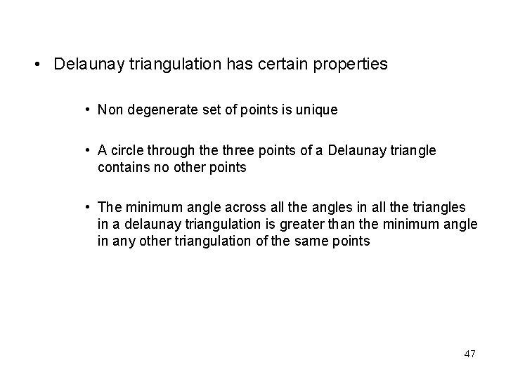  • Delaunay triangulation has certain properties • Non degenerate set of points is