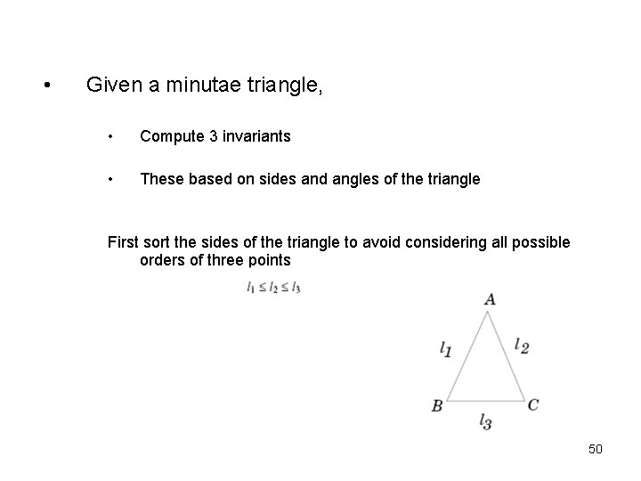  • Given a minutae triangle, • Compute 3 invariants • These based on