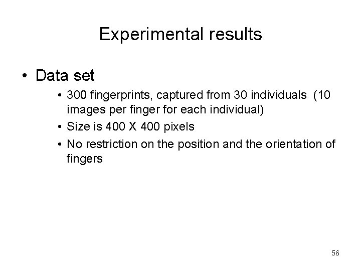 Experimental results • Data set • 300 fingerprints, captured from 30 individuals (10 images