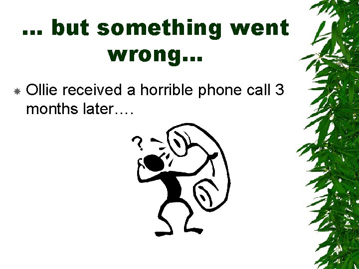 … but something went wrong… Ollie received a horrible phone call 3 months later…. … but something went wrong… Ollie received a horrible phone call 3 months later….