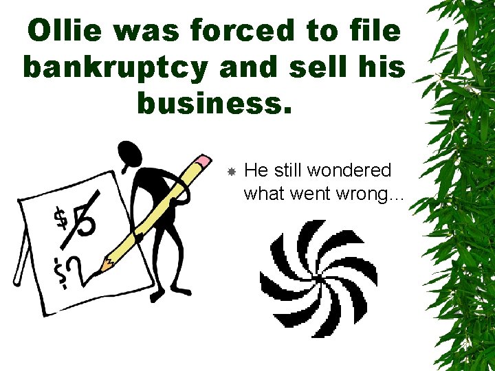Ollie was forced to file bankruptcy and sell his business. He still wondered what Ollie was forced to file bankruptcy and sell his business. He still wondered what