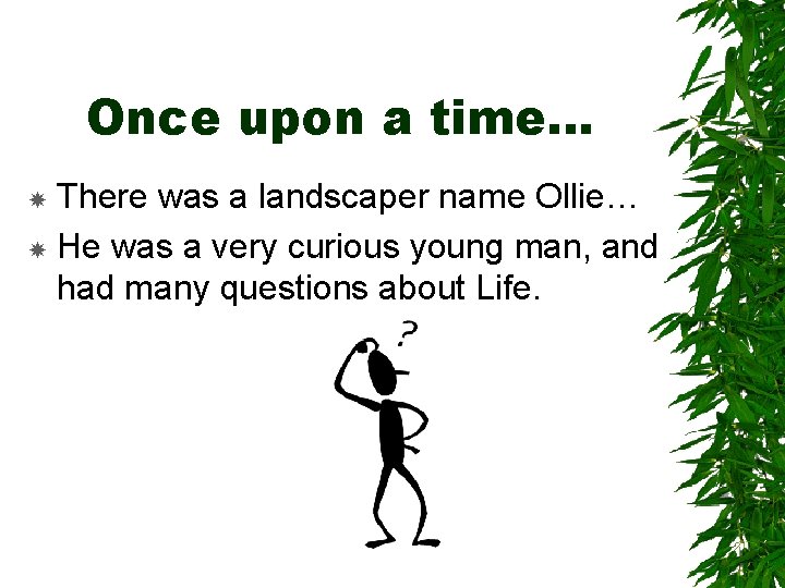 Once upon a time… There was a landscaper name Ollie… He was a very Once upon a time… There was a landscaper name Ollie… He was a very