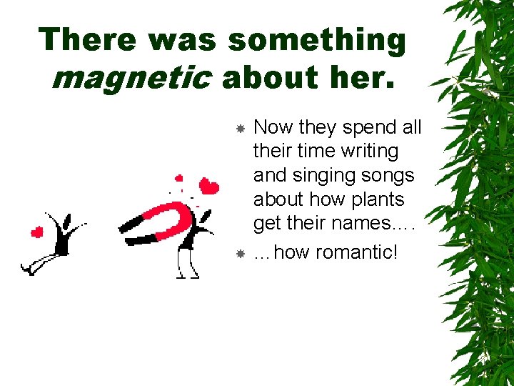 There was something magnetic about her. Now they spend all their time writing and There was something magnetic about her. Now they spend all their time writing and