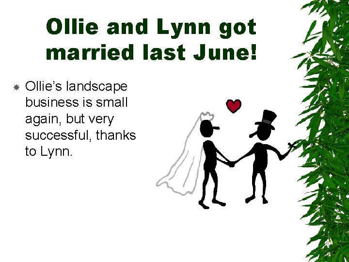 Ollie and Lynn got married last June! Ollie’s landscape business is small again, but Ollie and Lynn got married last June! Ollie’s landscape business is small again, but