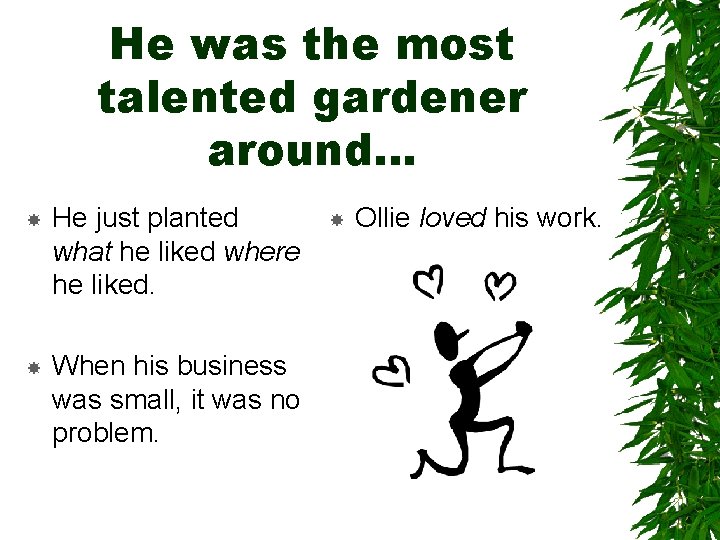 He was the most talented gardener around… He just planted what he liked where He was the most talented gardener around… He just planted what he liked where