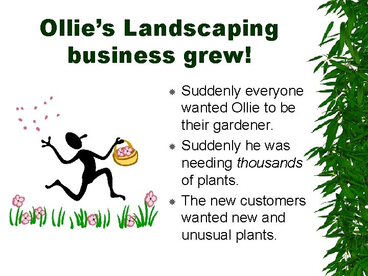 Ollie’s Landscaping business grew! Suddenly everyone wanted Ollie to be their gardener. Suddenly he Ollie’s Landscaping business grew! Suddenly everyone wanted Ollie to be their gardener. Suddenly he