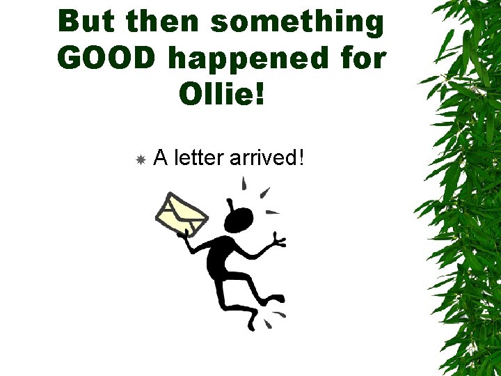 But then something GOOD happened for Ollie! A letter arrived! But then something GOOD happened for Ollie! A letter arrived!