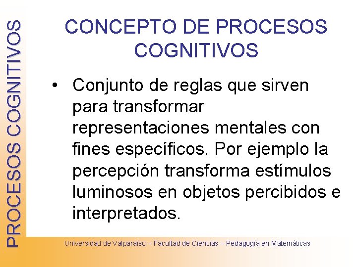 PROCESOS COGNITIVOS CONCEPTO DE PROCESOS COGNITIVOS • Conjunto de reglas que sirven para transformar