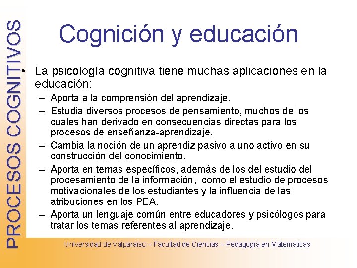PROCESOS COGNITIVOS Cognición y educación • La psicología cognitiva tiene muchas aplicaciones en la