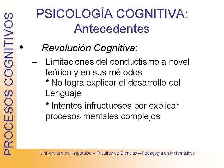 PROCESOS COGNITIVOS PSICOLOGÍA COGNITIVA: Antecedentes • Revolución Cognitiva: – Limitaciones del conductismo a novel