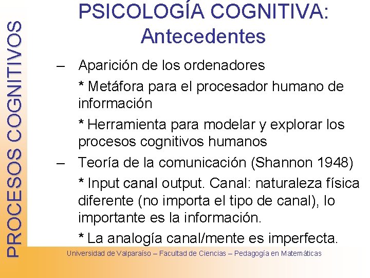 PROCESOS COGNITIVOS PSICOLOGÍA COGNITIVA: Antecedentes – Aparición de los ordenadores * Metáfora para el