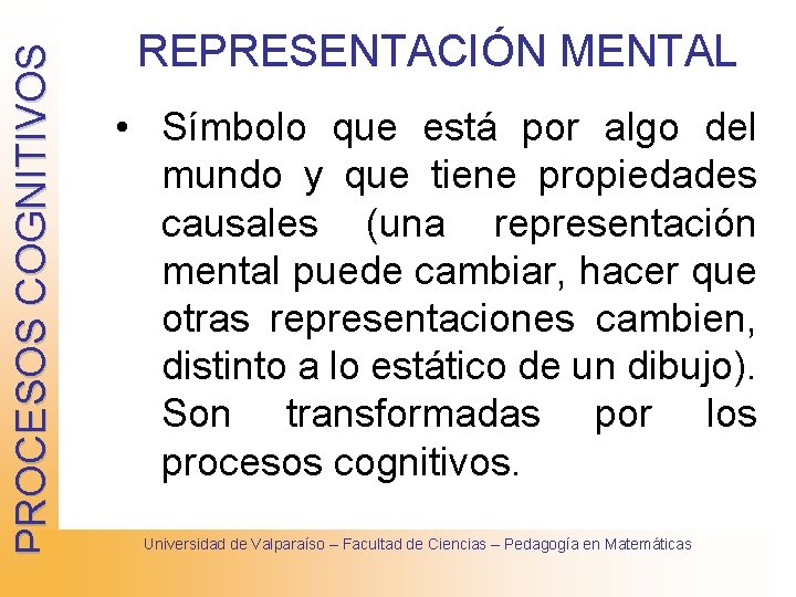 PROCESOS COGNITIVOS REPRESENTACIÓN MENTAL • Símbolo que está por algo del mundo y que