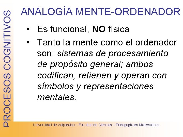 PROCESOS COGNITIVOS ANALOGÍA MENTE-ORDENADOR • Es funcional, NO física • Tanto la mente como