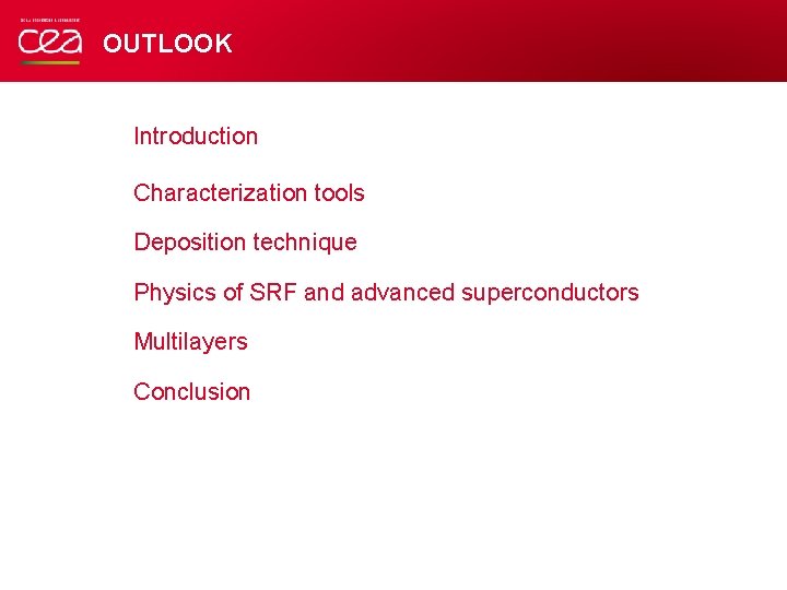 OUTLOOK Introduction Characterization tools Deposition technique Physics of SRF and advanced superconductors Multilayers Conclusion