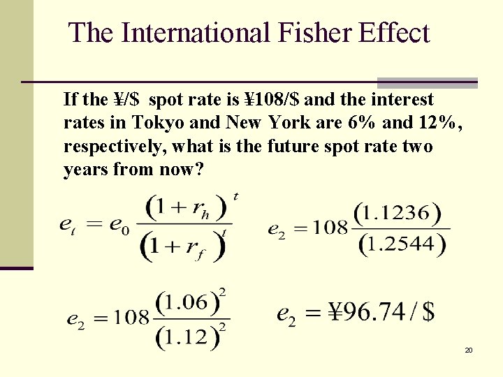 The International Fisher Effect If the ¥/$ spot rate is ¥ 108/$ and the