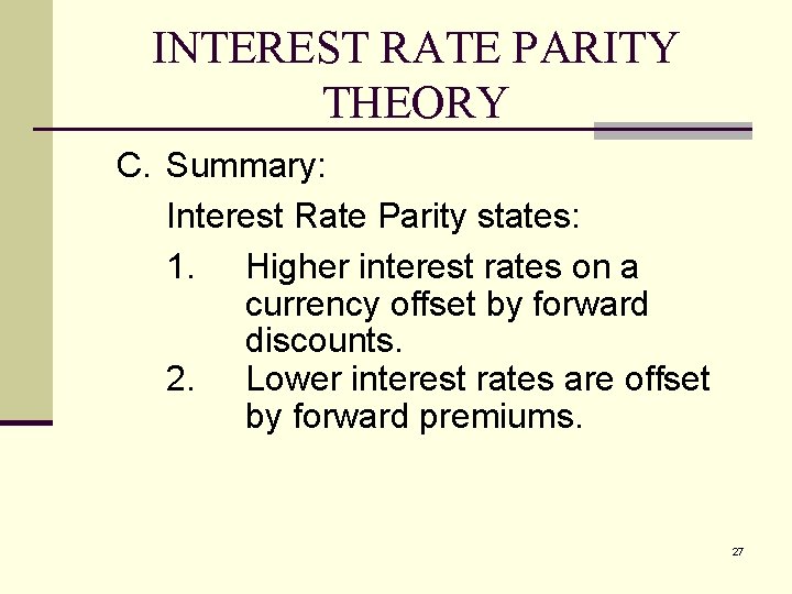 INTEREST RATE PARITY THEORY C. Summary: Interest Rate Parity states: 1. Higher interest rates