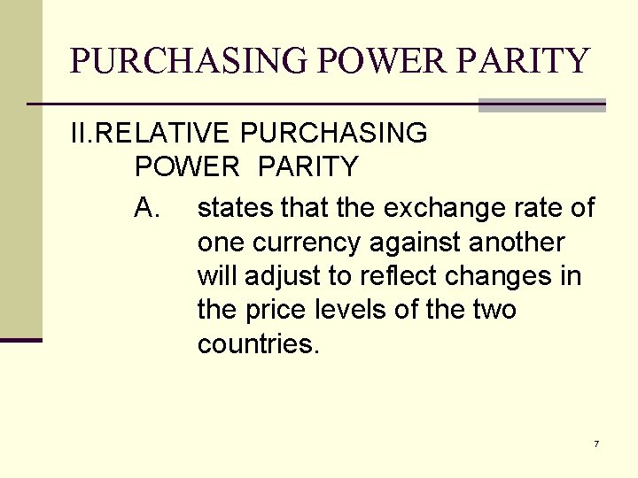 PURCHASING POWER PARITY II. RELATIVE PURCHASING POWER PARITY A. states that the exchange rate