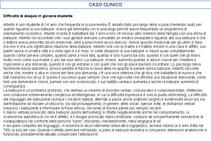 CASO CLINICO Difficoltà di eloquio in giovane studente Alberto è uno studente di 14 CASO CLINICO Difficoltà di eloquio in giovane studente Alberto è uno studente di 14