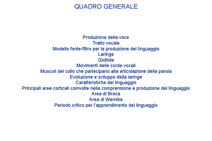 QUADRO GENERALE Produzione della voce Tratto vocale Modello fonte-filtro per la produzione del linguaggio QUADRO GENERALE Produzione della voce Tratto vocale Modello fonte-filtro per la produzione del linguaggio