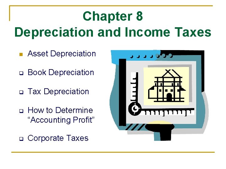 Chapter 8 Depreciation and Income Taxes n Asset Depreciation q Book Depreciation q Tax