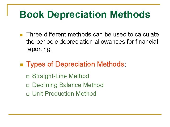 Book Depreciation Methods n n Three different methods can be used to calculate the