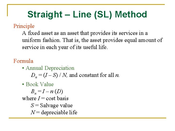 Straight – Line (SL) Method Principle A fixed asset as an asset that provides