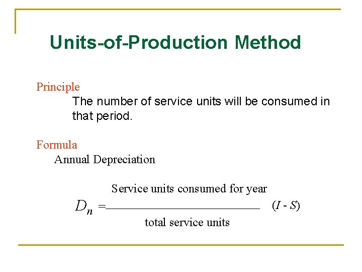 Units-of-Production Method Principle The number of service units will be consumed in that period.