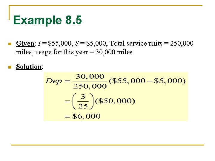 Example 8. 5 n Given: I = $55, 000, S = $5, 000, Total