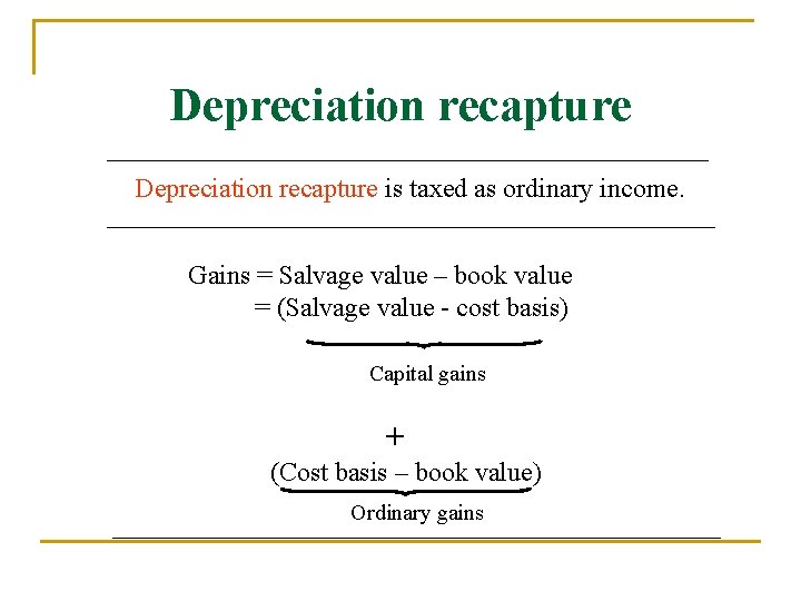 Depreciation recapture is taxed as ordinary income. Gains = Salvage value – book value