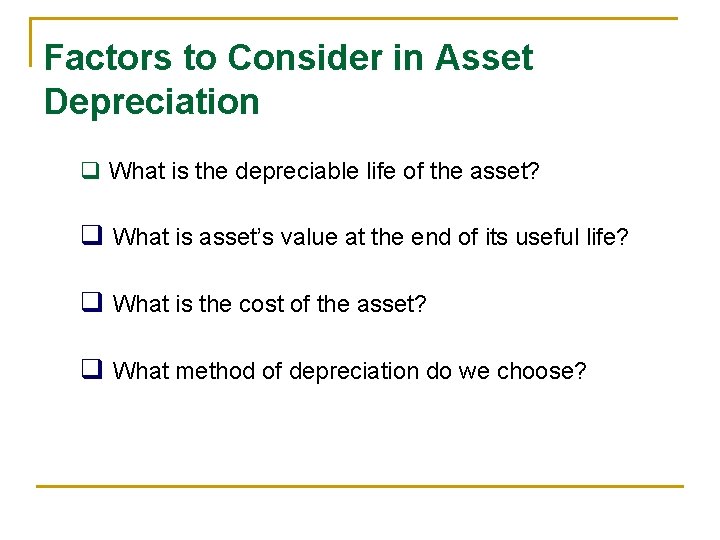 Factors to Consider in Asset Depreciation q What is the depreciable life of the