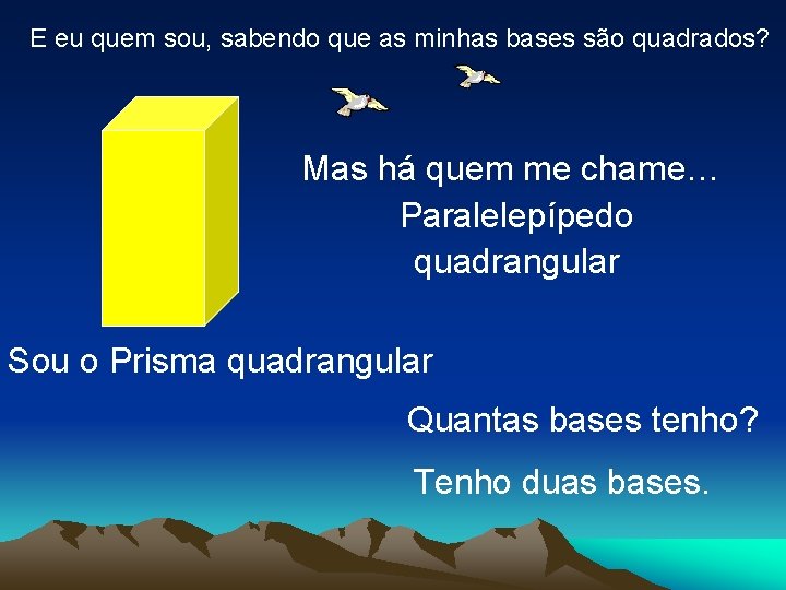 E eu quem sou, sabendo que as minhas bases são quadrados? Mas há quem