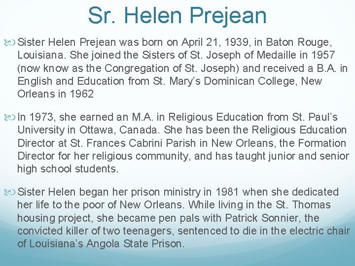 Sr. Helen Prejean Sister Helen Prejean was born on April 21, 1939, in Baton