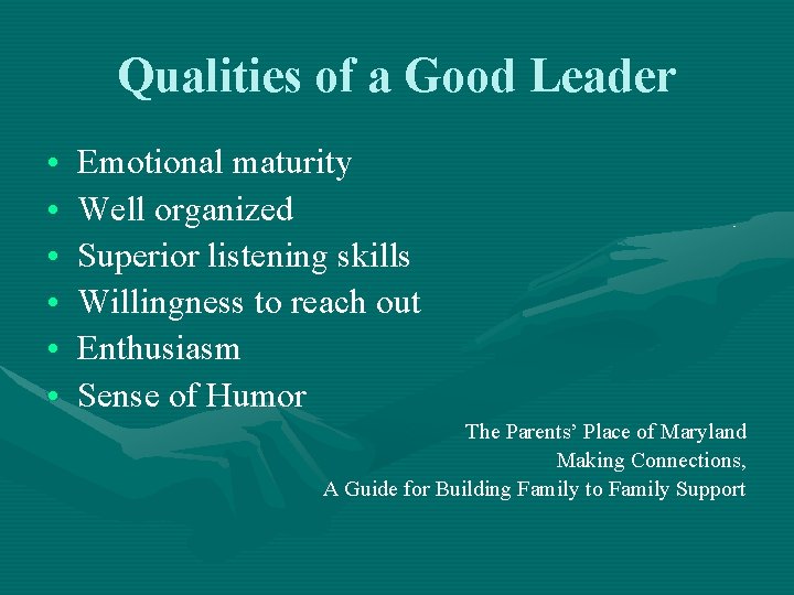 Qualities of a Good Leader • • • Emotional maturity Well organized Superior listening