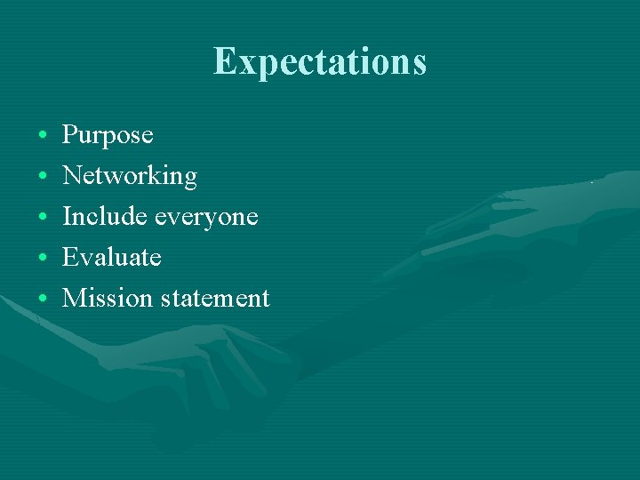 Expectations • • • Purpose Networking Include everyone Evaluate Mission statement 
