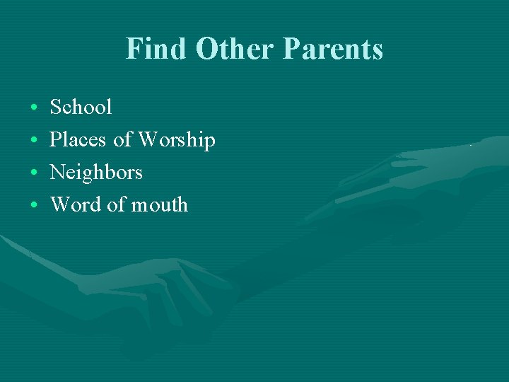 Find Other Parents • • School Places of Worship Neighbors Word of mouth 